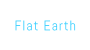 Flat Earth